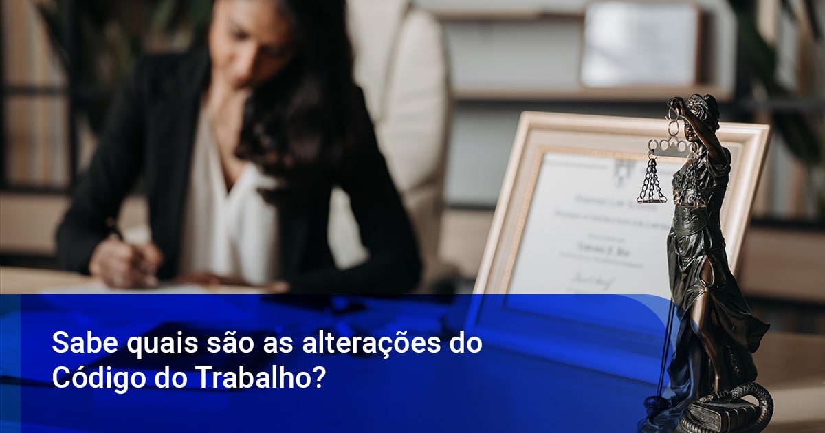 Sabe quais são as alterações do código do trabalho?
